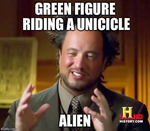 Ancient Aliens Meme | GREEN FIGURE RIDING A UNICICLE ALIEN | image tagged in memes,ancient aliens | made w/ Imgflip meme maker