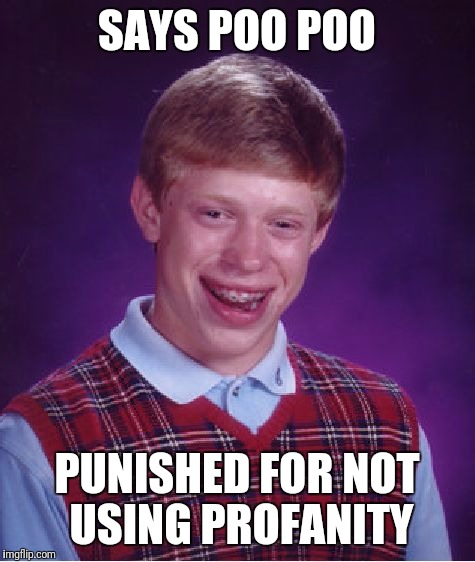 Bad Luck Brian Meme | SAYS POO POO PUNISHED FOR NOT USING PROFANITY | image tagged in memes,bad luck brian | made w/ Imgflip meme maker