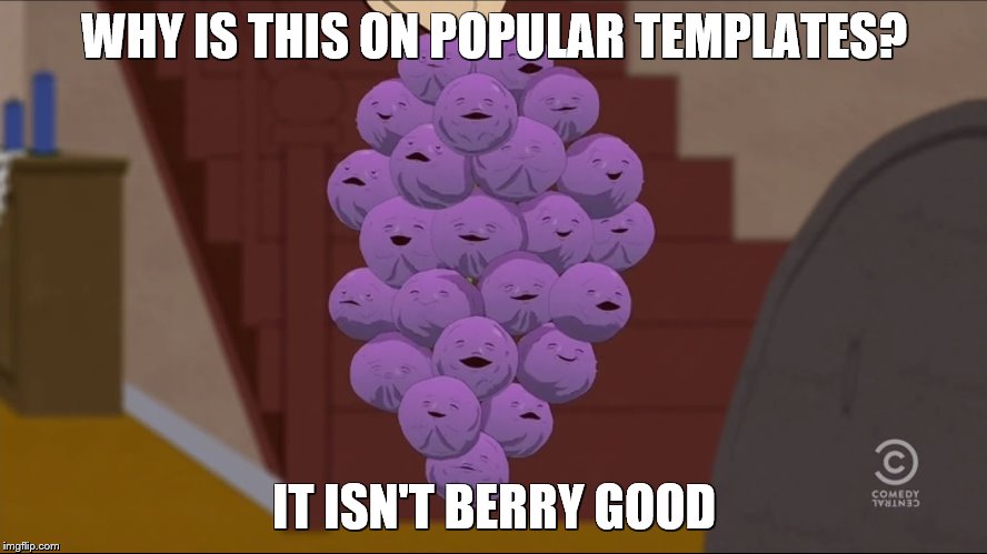Member Berries | WHY IS THIS ON POPULAR TEMPLATES? IT ISN'T BERRY GOOD | image tagged in memes,member berries | made w/ Imgflip meme maker