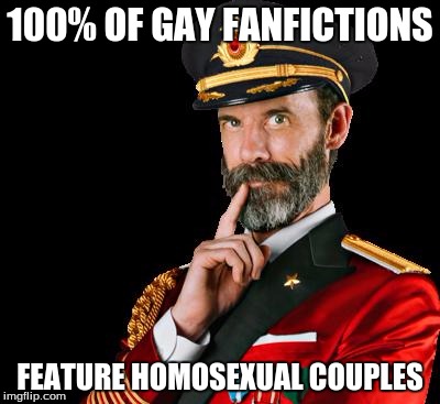 Captain Obvious and Gay Fanfictions | 100% OF GAY FANFICTIONS; FEATURE HOMOSEXUAL COUPLES | image tagged in captain obvious,gay fanfictions | made w/ Imgflip meme maker