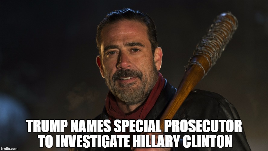 Hillary 2017 | TRUMP NAMES SPECIAL PROSECUTOR TO INVESTIGATE HILLARY CLINTON | image tagged in hillary 2017 | made w/ Imgflip meme maker