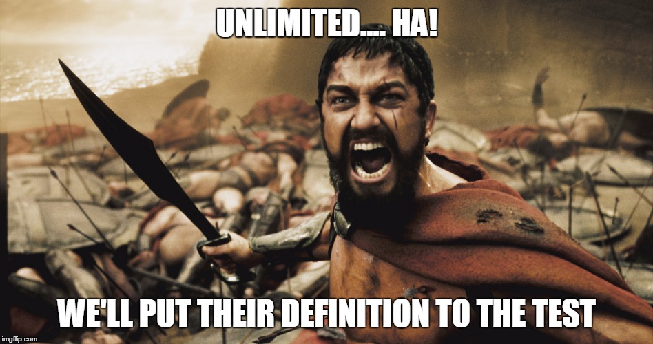 king leonidas | UNLIMITED.... HA! WE'LL PUT THEIR DEFINITION TO THE TEST | image tagged in king leonidas | made w/ Imgflip meme maker