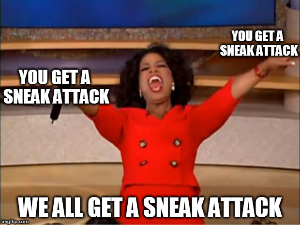 Oprah You Get A Meme | YOU GET A SNEAK ATTACK WE ALL GET A SNEAK ATTACK YOU GET A SNEAK ATTACK | image tagged in memes,oprah you get a | made w/ Imgflip meme maker