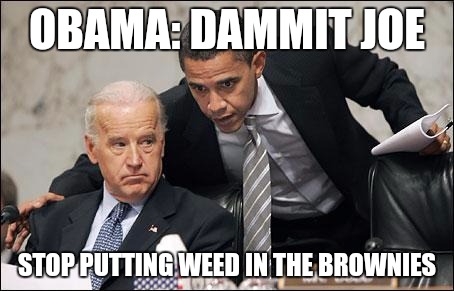 Obama coaches Biden | OBAMA: DAMMIT JOE; STOP PUTTING WEED IN THE BROWNIES | image tagged in obama coaches biden | made w/ Imgflip meme maker