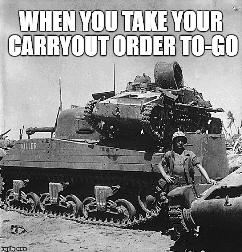 When you take your carryout order to-go | WHEN YOU TAKE YOUR CARRYOUT ORDER TO-GO | image tagged in carryout,order,to-go,togo | made w/ Imgflip meme maker