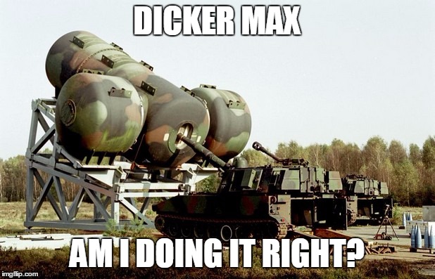 Dicker Max | DICKER MAX; AM I DOING IT RIGHT? | image tagged in russian,bias,germany | made w/ Imgflip meme maker