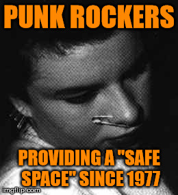 Safe Space | PUNK ROCKERS; PROVIDING A "SAFE SPACE" SINCE 1977 | image tagged in safe space | made w/ Imgflip meme maker