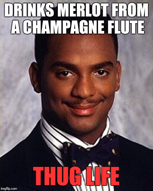 Carlton Banks Thug Life | DRINKS MERLOT FROM A CHAMPAGNE FLUTE; THUG LIFE | image tagged in carlton banks thug life,memes,funny memes | made w/ Imgflip meme maker
