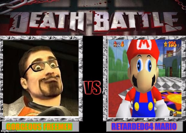 death battle:what the?!?!? | VS; RETARDED64 MARIO; GORGEOUS FREEMEN | image tagged in death battle,retarded,gorgeous,half-life,super mario 64 | made w/ Imgflip meme maker