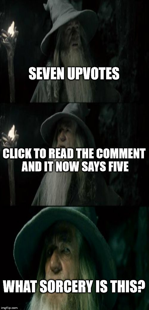 SEVEN UPVOTES CLICK TO READ THE COMMENT AND IT NOW SAYS FIVE WHAT SORCERY IS THIS? | made w/ Imgflip meme maker