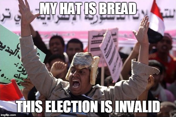 My Hat Is Bread | MY HAT IS BREAD; THIS ELECTION IS INVALID | image tagged in my hat is bread | made w/ Imgflip meme maker