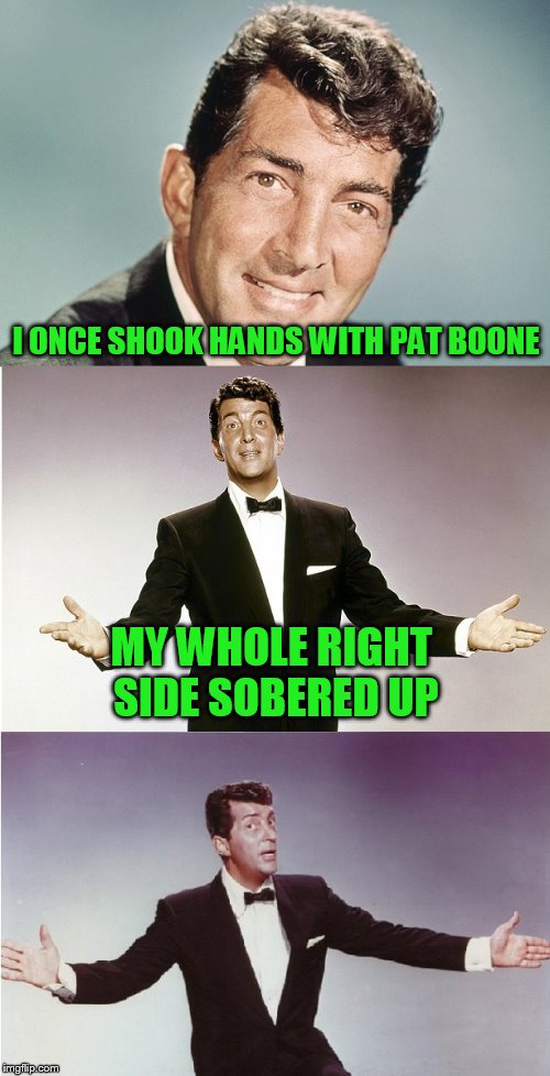 Dino | I ONCE SHOOK HANDS WITH PAT BOONE; MY WHOLE RIGHT SIDE SOBERED UP | image tagged in dino | made w/ Imgflip meme maker