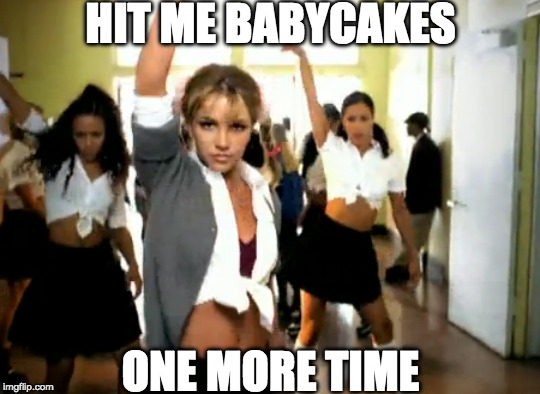 HIT ME BABYCAKES ONE MORE TIME | HIT ME BABYCAKES; ONE MORE TIME | image tagged in baby cake,britney spears | made w/ Imgflip meme maker