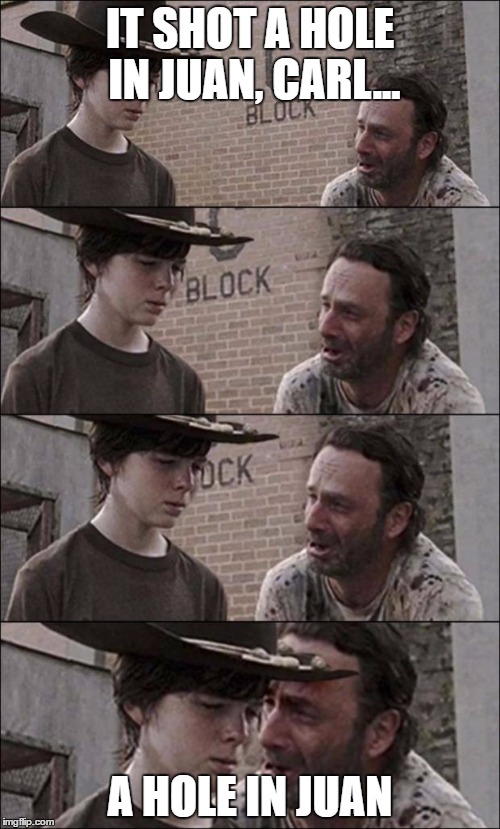 the walking dead coral | IT SHOT A HOLE IN JUAN, CARL... A HOLE IN JUAN | image tagged in the walking dead coral | made w/ Imgflip meme maker
