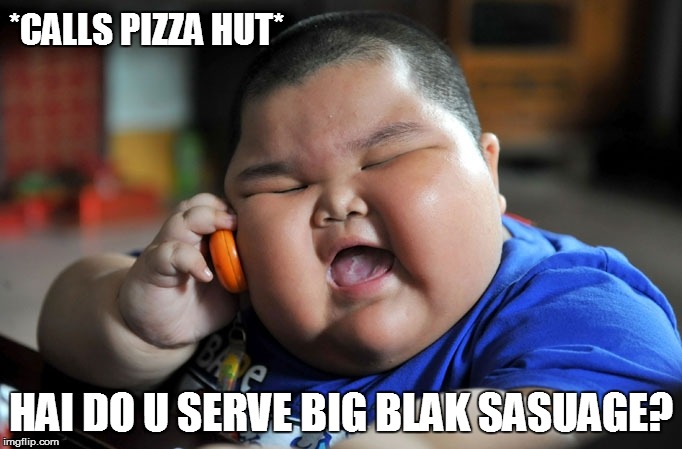 fat boy on the phone | *CALLS PIZZA HUT*; HAI DO U SERVE BIG BLAK SASUAGE? | image tagged in fat boy on the phone | made w/ Imgflip meme maker