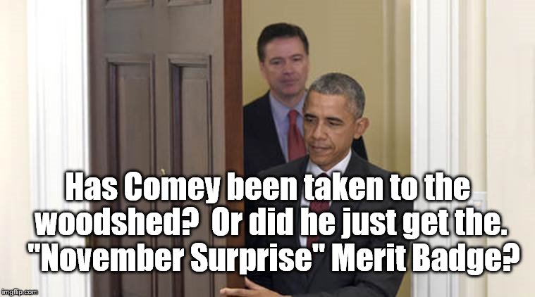 Director COMEY and POTUS Mr. OBAMA in a recent Whitehouse photo. Why are these men smiling? | Has Comey been taken to the woodshed?  Or did he just get the.  "November Surprise" Merit Badge? | image tagged in comey  obama,election 2016,barack obama,fbi director james comey,woodshed,merit badge | made w/ Imgflip meme maker