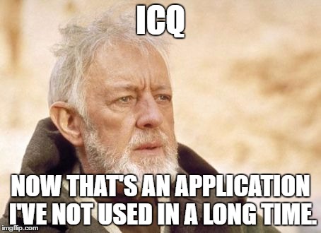 ICQ Messenger | ICQ; NOW THAT'S AN APPLICATION I'VE NOT USED IN A LONG TIME. | image tagged in memes,obi wan kenobi,icq | made w/ Imgflip meme maker