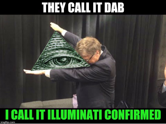 THEY CALL IT DAB; I CALL IT ILLUMINATI CONFIRMED | image tagged in memes,illuminati confirmed | made w/ Imgflip meme maker