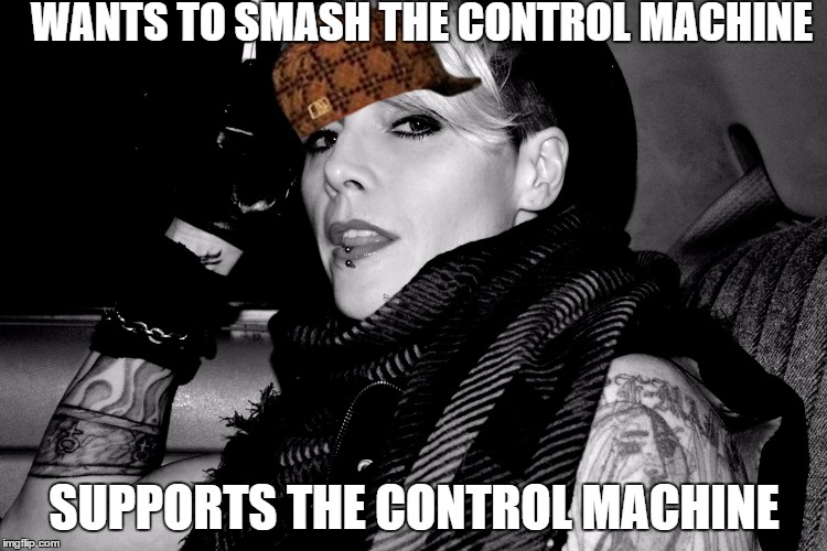 WANTS TO SMASH THE CONTROL MACHINE; SUPPORTS THE CONTROL MACHINE | image tagged in metal,hillary clinton,liberal logic | made w/ Imgflip meme maker