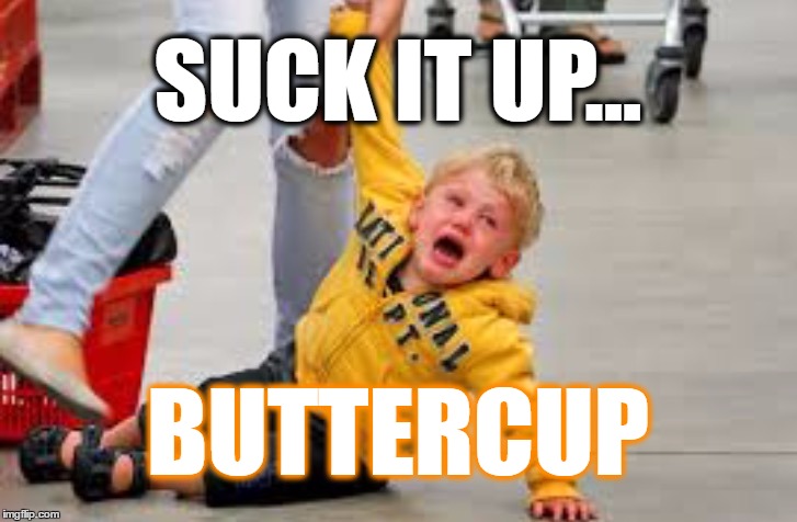 Tantrum store |  SUCK IT UP... BUTTERCUP | image tagged in tantrum store | made w/ Imgflip meme maker