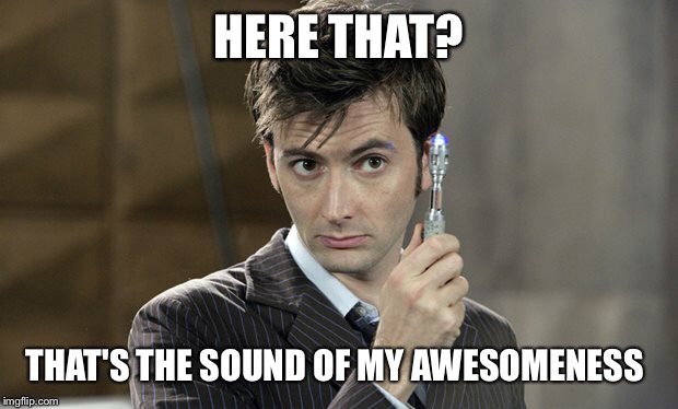 HERE THAT? THAT'S THE SOUND OF MY AWESOMENESS | image tagged in laugh | made w/ Imgflip meme maker