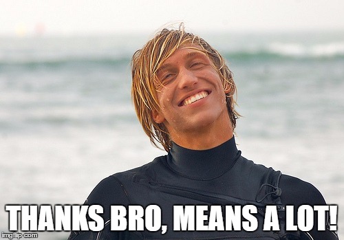 THANKS BRO, MEANS A LOT! | made w/ Imgflip meme maker