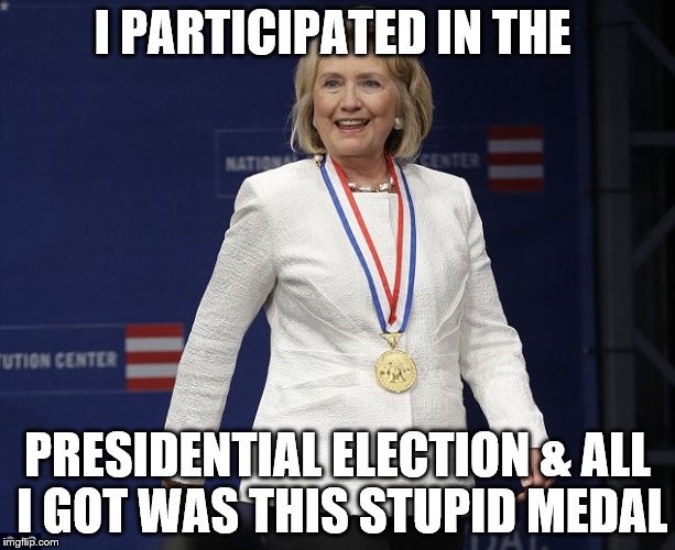 Clinton Participation Award | I PARTICIPATED IN THE; PRESIDENTIAL ELECTION & ALL I GOT WAS THIS STUPID MEDAL | image tagged in clinton participation award | made w/ Imgflip meme maker