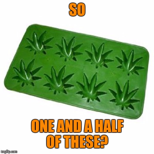 SO ONE AND A HALF OF THESE? | made w/ Imgflip meme maker