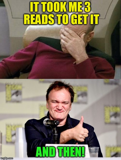 IT TOOK ME 3 READS TO GET IT AND THEN! | made w/ Imgflip meme maker