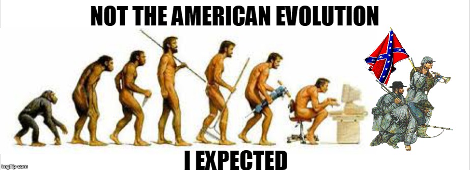 Let's go back... Literally. | NOT THE AMERICAN EVOLUTION; I EXPECTED | image tagged in election,trump,murica | made w/ Imgflip meme maker