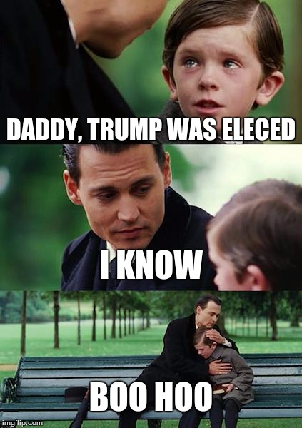 Finding Neverland Meme | DADDY, TRUMP WAS ELECED; I KNOW; BOO HOO | image tagged in memes,finding neverland | made w/ Imgflip meme maker