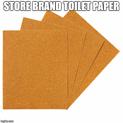 STORE BRAND TOILET PAPER | made w/ Imgflip meme maker