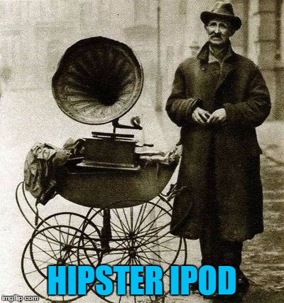 Coming soon... | HIPSTER IPOD | image tagged in 1920's street gramophone player,memes,hipster,music,ipod,retro | made w/ Imgflip meme maker