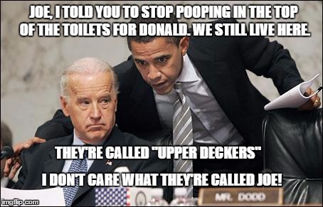 Obama coaches Biden | JOE, I TOLD YOU TO STOP POOPING IN THE TOP OF THE TOILETS FOR DONALD. WE STILL LIVE HERE. THEY'RE CALLED "UPPER DECKERS"; I DON'T CARE WHAT THEY'RE CALLED JOE! | image tagged in obama coaches biden | made w/ Imgflip meme maker