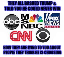 media lies | THEY ALL BASHED TRUMP & TOLD YOU HE COULD NEVER WIN; NOW THEY ARE LYING TO YOU ABOUT PEOPLE THEY THINK HE IS CHOOSING | image tagged in media lies,trump 2016 | made w/ Imgflip meme maker