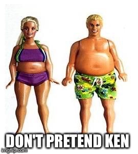 DON'T PRETEND KEN | made w/ Imgflip meme maker