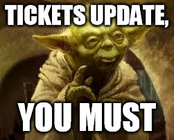 yoda | TICKETS UPDATE, YOU MUST | image tagged in yoda | made w/ Imgflip meme maker
