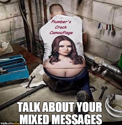 TALK ABOUT YOUR MIXED MESSAGES | made w/ Imgflip meme maker