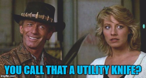 YOU CALL THAT A UTILITY KNIFE? | made w/ Imgflip meme maker