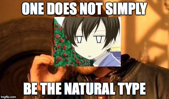 One Does Not Simply Meme | ONE DOES NOT SIMPLY; BE THE NATURAL TYPE | image tagged in memes,one does not simply | made w/ Imgflip meme maker