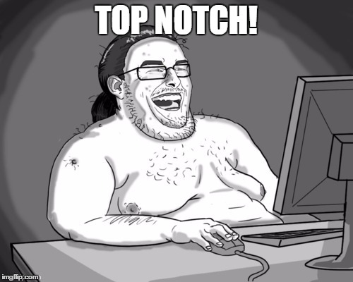 TOP NOTCH! | made w/ Imgflip meme maker