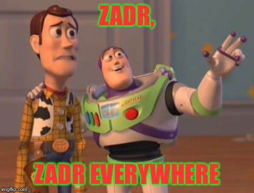 Being in the Invader Zim community be liek | ZADR, ZADR EVERYWHERE | image tagged in memes,x x everywhere,zadr,shipping | made w/ Imgflip meme maker