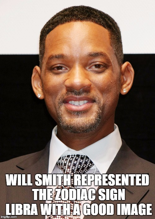 Will Smith | WILL SMITH REPRESENTED THE ZODIAC SIGN LIBRA WITH A GOOD IMAGE | image tagged in will smith | made w/ Imgflip meme maker