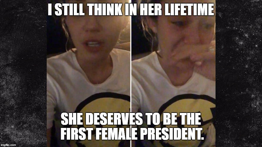 I STILL THINK IN HER LIFETIME SHE DESERVES TO BE THE FIRST FEMALE PRESIDENT. | made w/ Imgflip meme maker