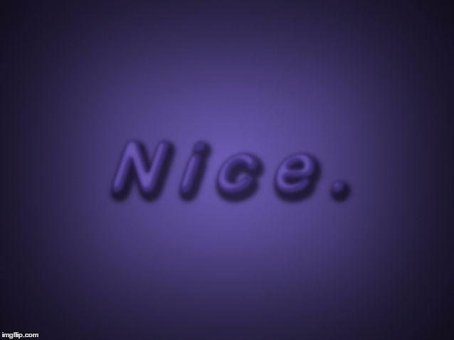 Nice | Nice. | image tagged in nice | made w/ Imgflip meme maker