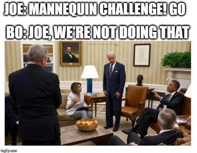 Biden Mannequin | BO: JOE, WE'RE NOT DOING THAT; JOE: MANNEQUIN CHALLENGE! GO | image tagged in joe biden,obama,mannequin | made w/ Imgflip meme maker
