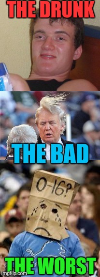 THE DRUNK THE BAD THE WORST | made w/ Imgflip meme maker