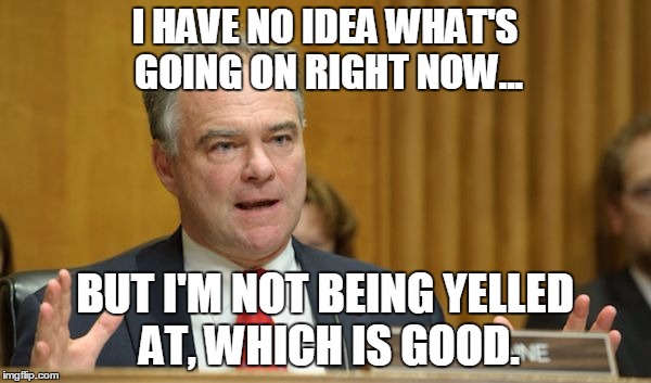 kaine | I HAVE NO IDEA WHAT'S GOING ON RIGHT NOW... BUT I'M NOT BEING YELLED AT, WHICH IS GOOD. | image tagged in kaine | made w/ Imgflip meme maker