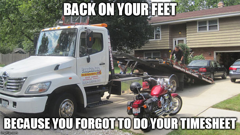 Getting Back On your Feet | BACK ON YOUR FEET; BECAUSE YOU FORGOT TO DO YOUR TIMESHEET | image tagged in timesheet reminder | made w/ Imgflip meme maker