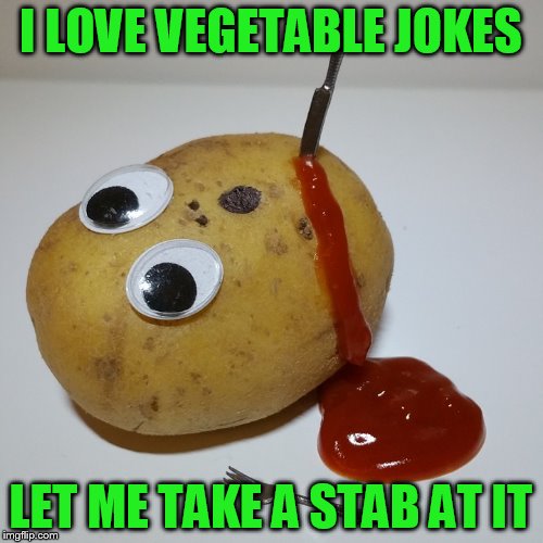 I LOVE VEGETABLE JOKES LET ME TAKE A STAB AT IT | made w/ Imgflip meme maker